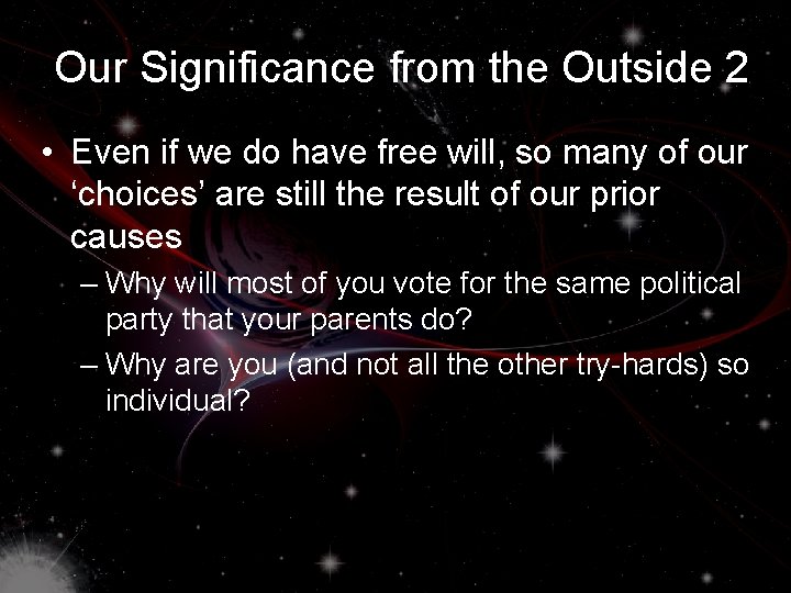 Our Significance from the Outside 2 • Even if we do have free will,