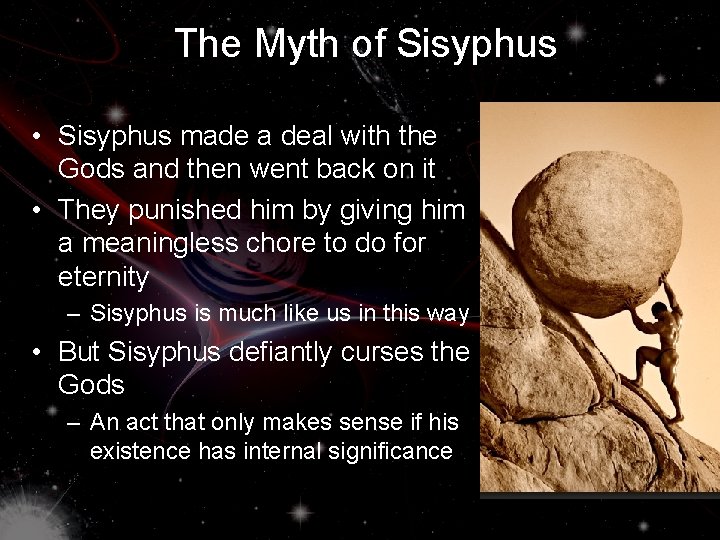 The Myth of Sisyphus • Sisyphus made a deal with the Gods and then