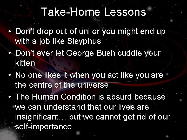 Take-Home Lessons • Don’t drop out of uni or you might end up with