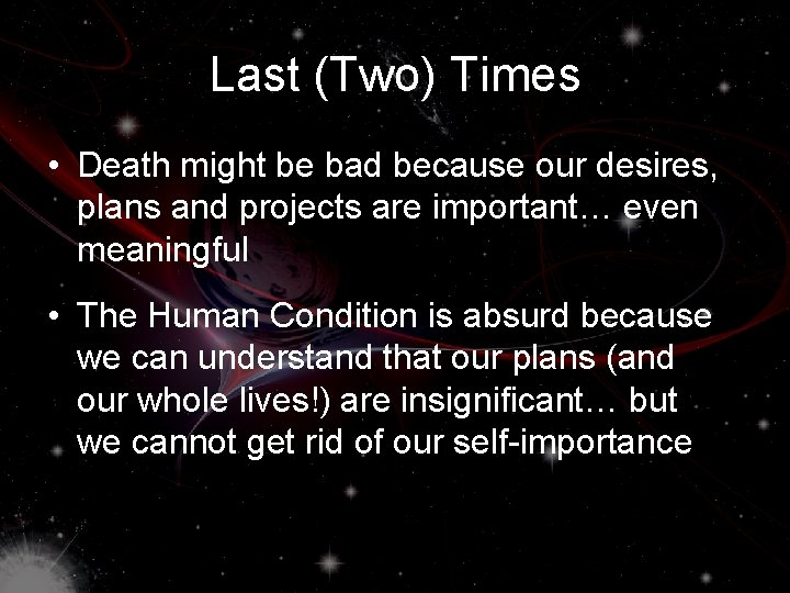 Last (Two) Times • Death might be bad because our desires, plans and projects