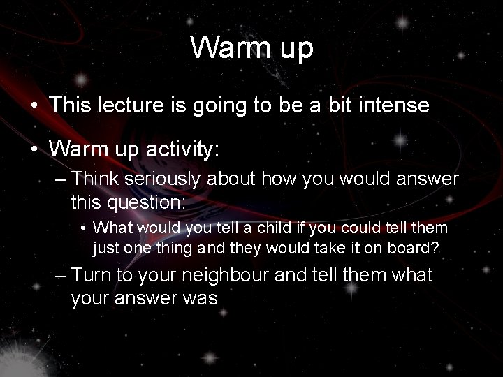 Warm up • This lecture is going to be a bit intense • Warm