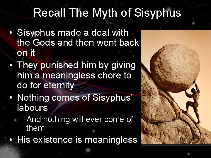 Recall The Myth of Sisyphus • Sisyphus made a deal with the Gods and