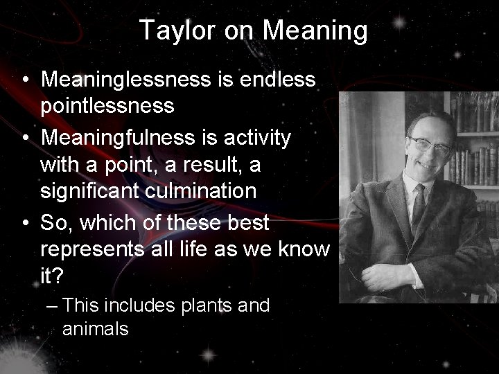 Taylor on Meaning • Meaninglessness is endless pointlessness • Meaningfulness is activity with a
