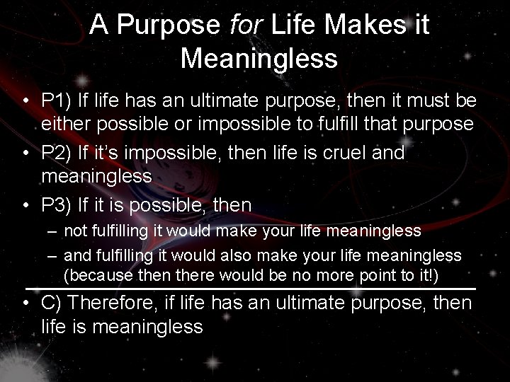 A Purpose for Life Makes it Meaningless • P 1) If life has an