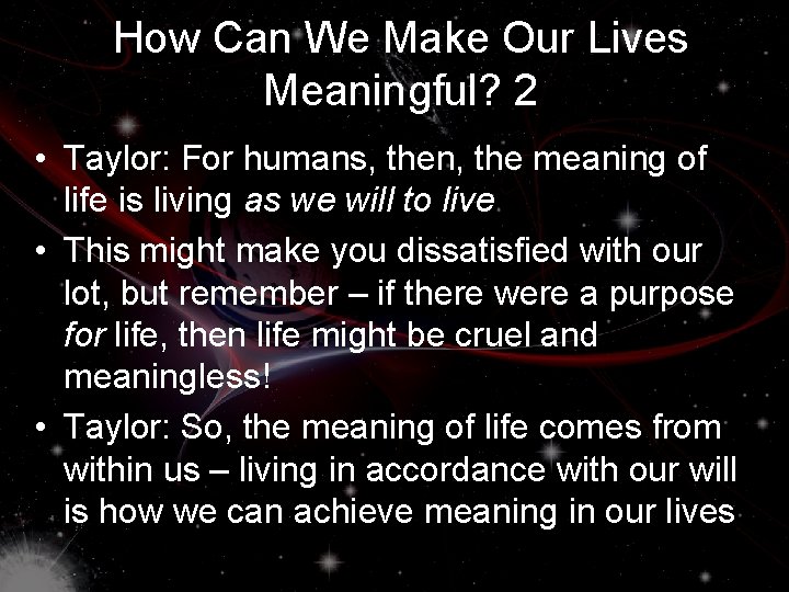 How Can We Make Our Lives Meaningful? 2 • Taylor: For humans, then, the