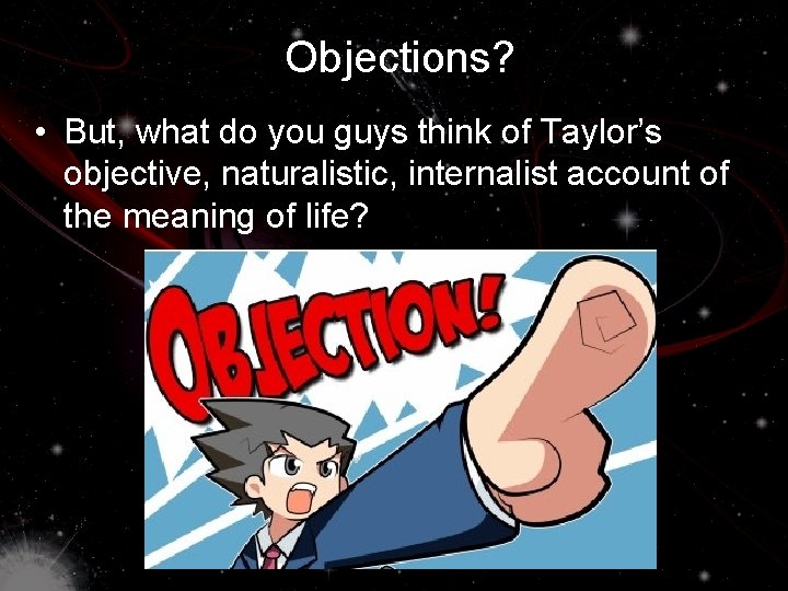 Objections? • But, what do you guys think of Taylor’s objective, naturalistic, internalist account