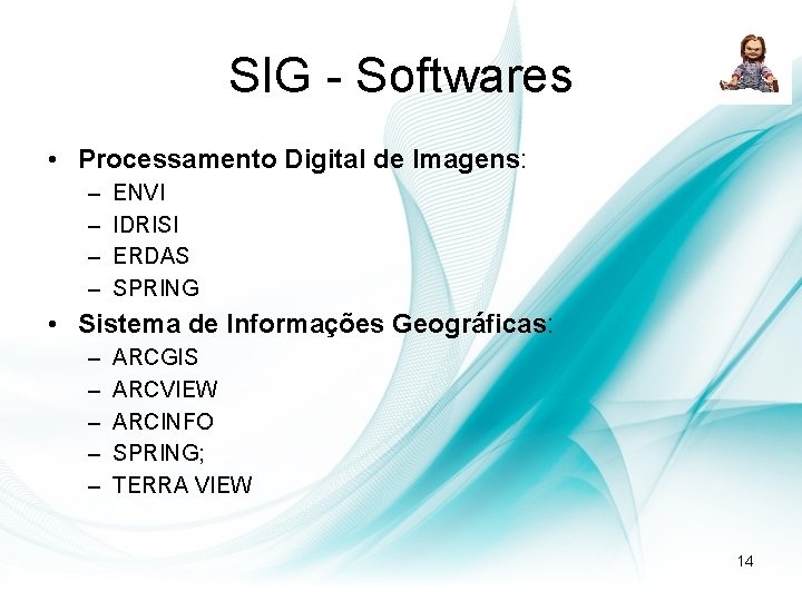 SIG - Softwares • Processamento Digital de Imagens: – – ENVI IDRISI ERDAS SPRING SIG - Softwares • Processamento Digital de Imagens: – – ENVI IDRISI ERDAS SPRING