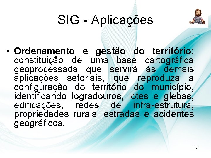 SIG - Aplicações • Ordenamento e gestão do território: constituição de uma base cartográfica SIG - Aplicações • Ordenamento e gestão do território: constituição de uma base cartográfica