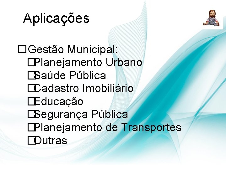 Aplicações Gestão Municipal: �Planejamento Urbano �Saúde Pública �Cadastro Imobiliário �Educação �Segurança Pública �Planejamento de Aplicações Gestão Municipal: �Planejamento Urbano �Saúde Pública �Cadastro Imobiliário �Educação �Segurança Pública �Planejamento de
