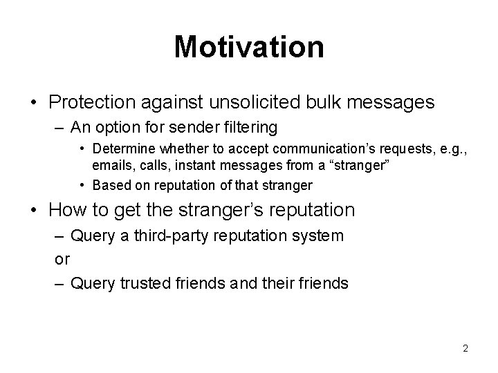 Motivation • Protection against unsolicited bulk messages – An option for sender filtering •