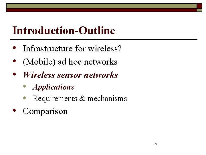 Introduction-Outline • Infrastructure for wireless? • (Mobile) ad hoc networks • Wireless sensor networks