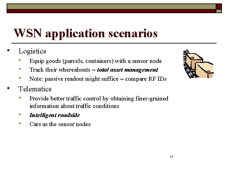 WSN application scenarios • Logistics • • Equip goods (parcels, containers) with a sensor