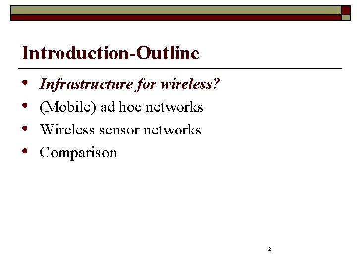 Introduction-Outline • Infrastructure for wireless? • (Mobile) ad hoc networks • Wireless sensor networks