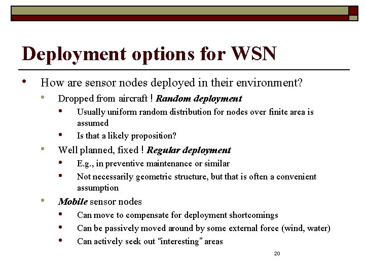 Deployment options for WSN • How are sensor nodes deployed in their environment? •