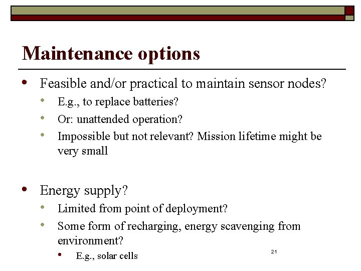 Maintenance options • Feasible and/or practical to maintain sensor nodes? • • E. g.