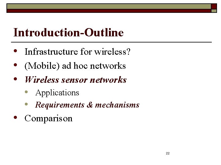 Introduction-Outline • Infrastructure for wireless? • (Mobile) ad hoc networks • Wireless sensor networks