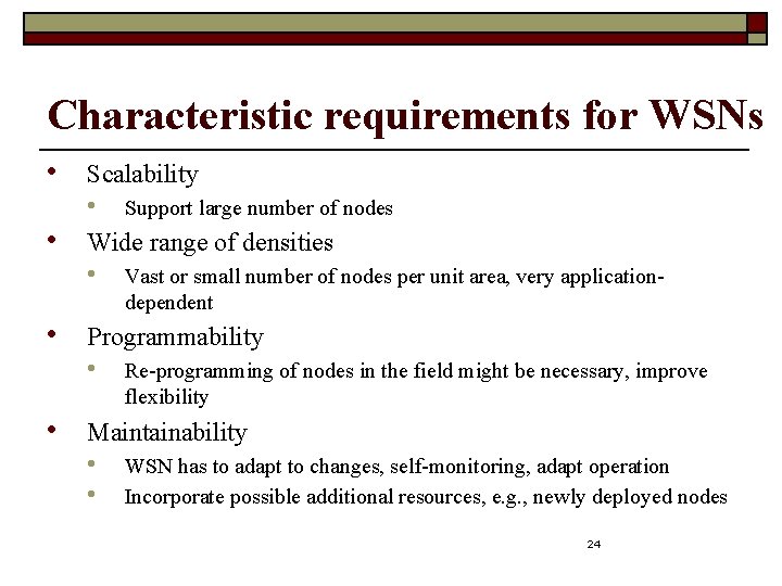 Characteristic requirements for WSNs • Scalability • • Wide range of densities • •