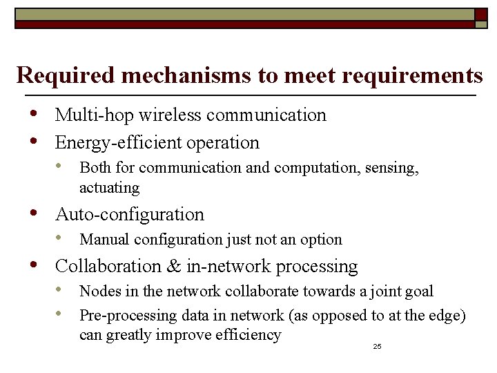 Required mechanisms to meet requirements • • Multi-hop wireless communication Energy-efficient operation • •