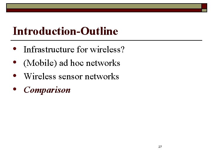 Introduction-Outline • Infrastructure for wireless? • (Mobile) ad hoc networks • Wireless sensor networks