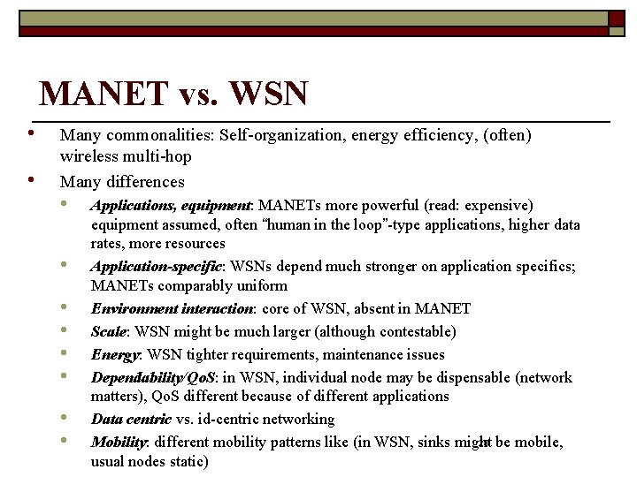 MANET vs. WSN • • Many commonalities: Self-organization, energy efficiency, (often) wireless multi-hop Many