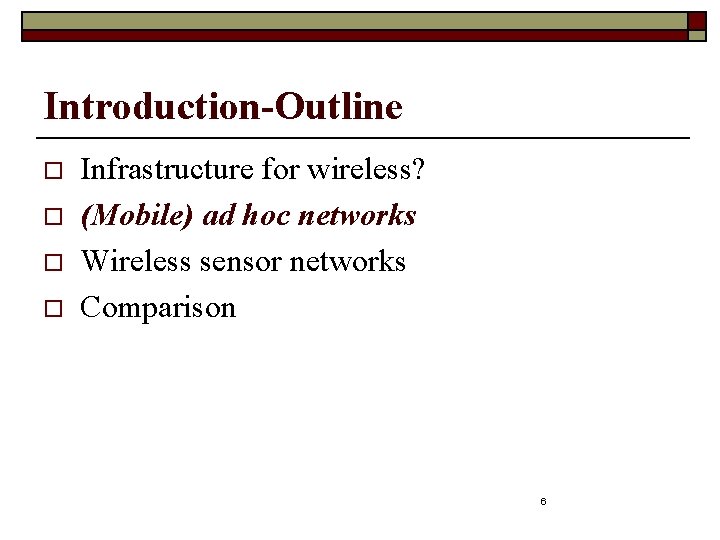 Introduction-Outline o o Infrastructure for wireless? (Mobile) ad hoc networks Wireless sensor networks Comparison