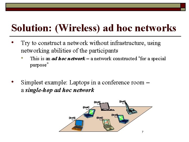 Solution: (Wireless) ad hoc networks • Try to construct a network without infrastructure, using