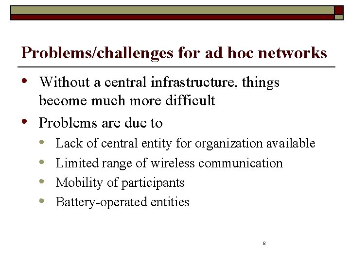 Problems/challenges for ad hoc networks • • Without a central infrastructure, things become much