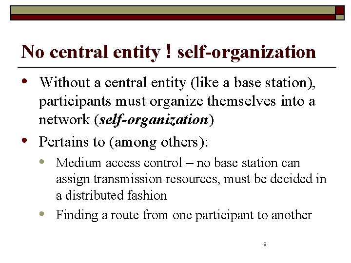 No central entity ! self-organization • Without a central entity (like a base station),