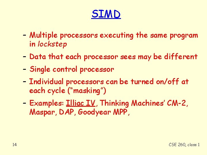 SIMD – Multiple processors executing the same program in lockstep – Data that each