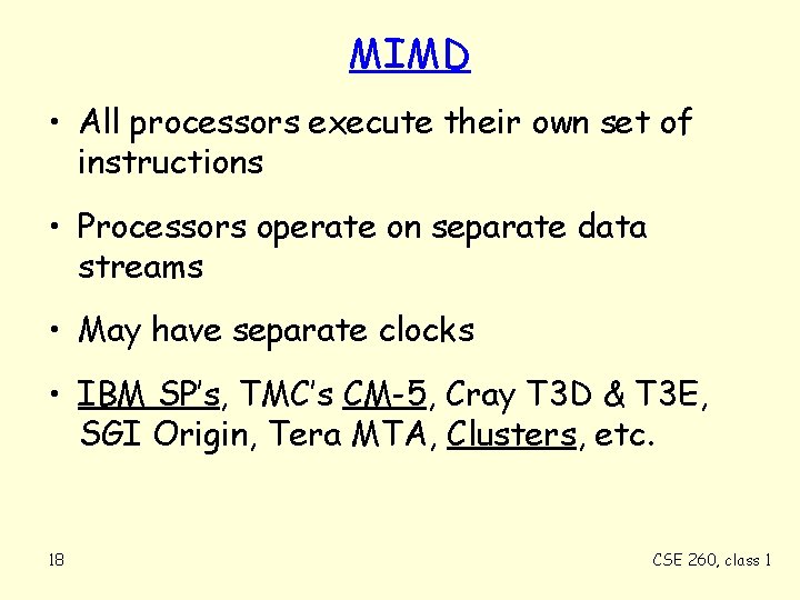 MIMD • All processors execute their own set of instructions • Processors operate on