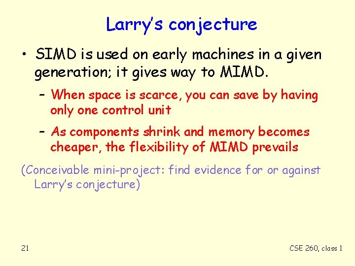 Larry’s conjecture • SIMD is used on early machines in a given generation; it