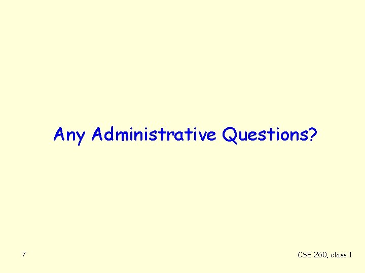 Any Administrative Questions? 7 CSE 260, class 1 
