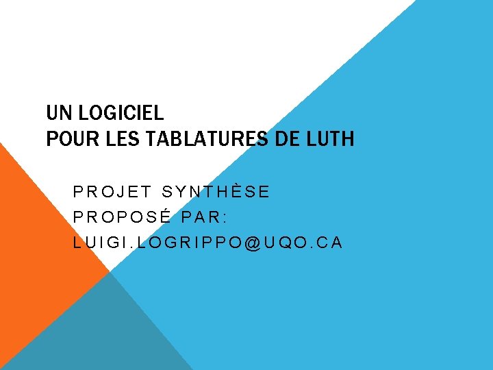 UN LOGICIEL POUR LES TABLATURES DE LUTH PROJET SYNTHÈSE PROPOSÉ PAR: LUIGI. LOGRIPPO@UQO. CA