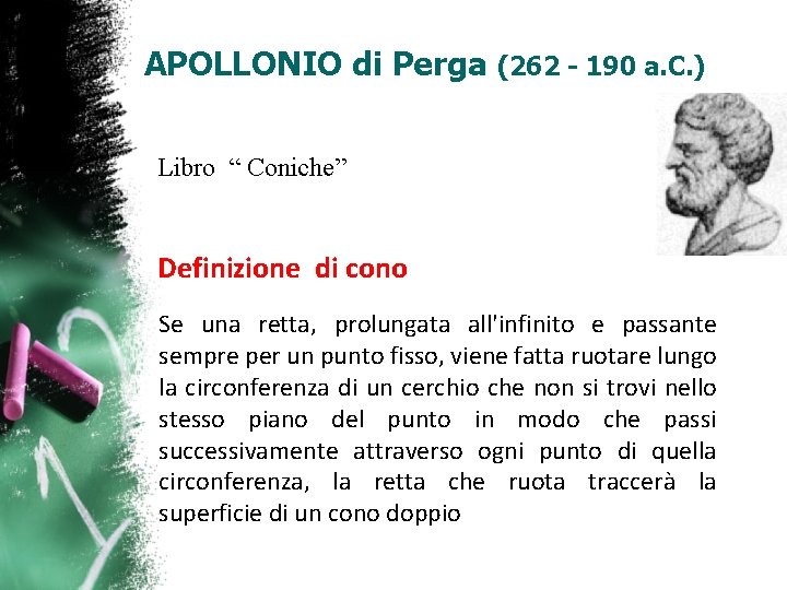 APOLLONIO di Perga (262 - 190 a. C. ) Libro “ Coniche” Definizione di