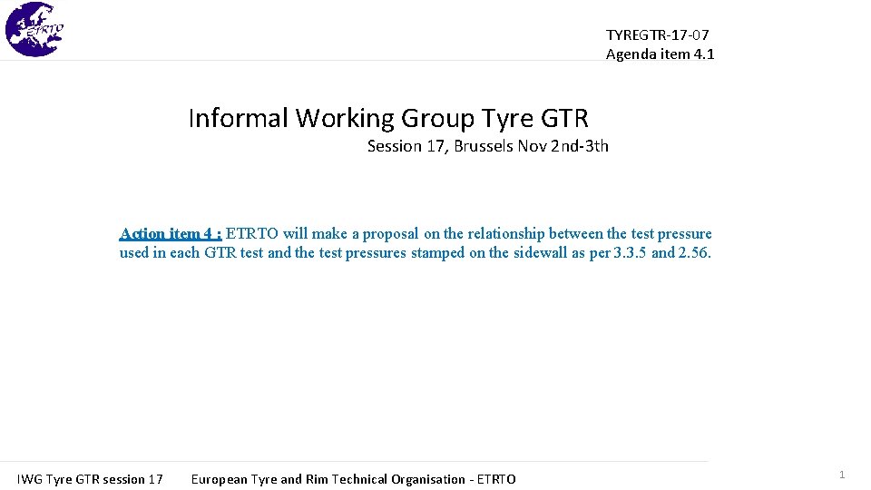 TYREGTR-17 -07 Agenda item 4. 1 Informal Working Group Tyre GTR Session 17, Brussels TYREGTR-17 -07 Agenda item 4. 1 Informal Working Group Tyre GTR Session 17, Brussels