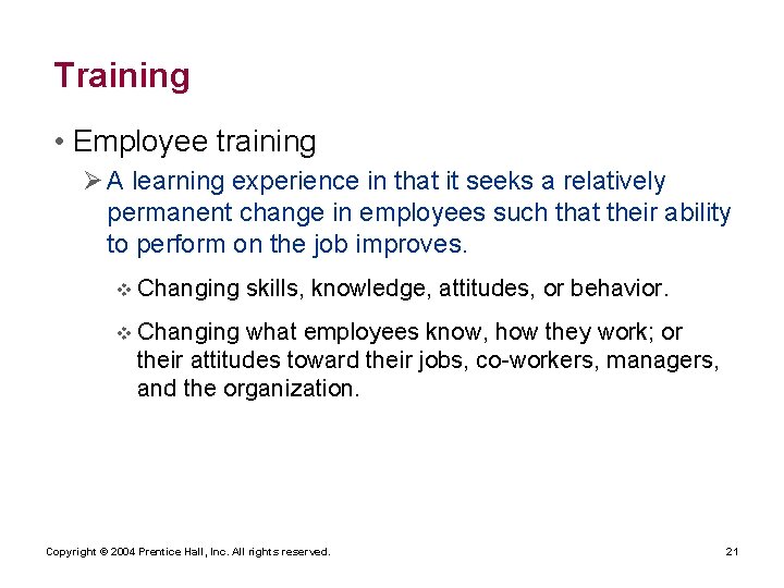 Training • Employee training Ø A learning experience in that it seeks a relatively