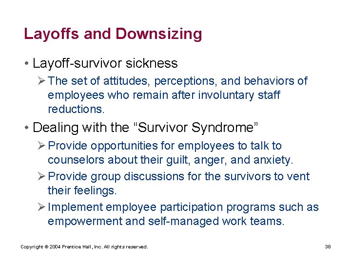 Layoffs and Downsizing • Layoff-survivor sickness Ø The set of attitudes, perceptions, and behaviors