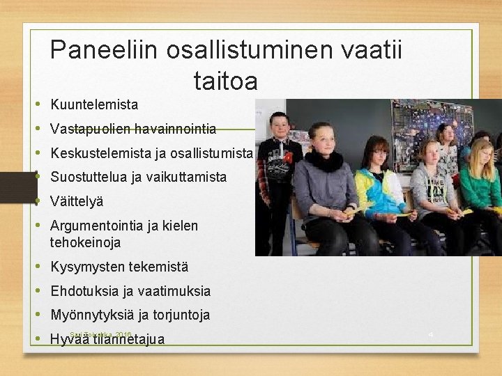  • • • Paneeliin osallistuminen vaatii taitoa Kuuntelemista Vastapuolien havainnointia Keskustelemista ja osallistumista