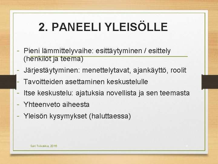 2. PANEELI YLEISÖLLE - Pieni lämmittelyvaihe: esittäytyminen / esittely (henkilöt ja teema) - Järjestäytyminen: