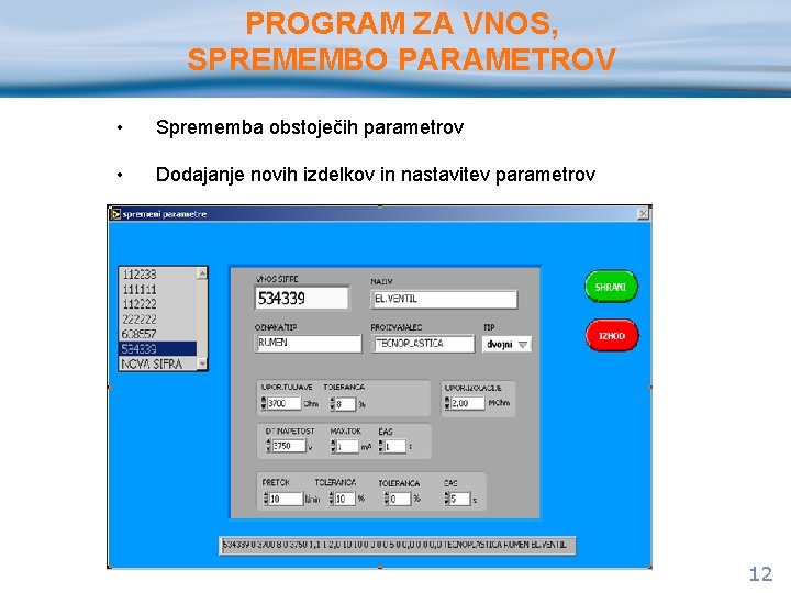 PROGRAM ZA VNOS, SPREMEMBO PARAMETROV • Sprememba obstoječih parametrov • Dodajanje novih izdelkov in