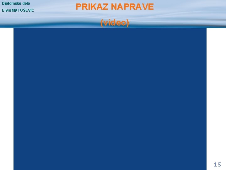 Diplomsko delo Elvis MATOŠEVIČ PRIKAZ NAPRAVE (video) 15 