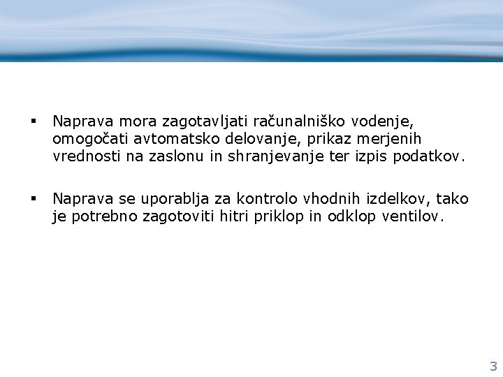 § Naprava mora zagotavljati računalniško vodenje, omogočati avtomatsko delovanje, prikaz merjenih vrednosti na zaslonu