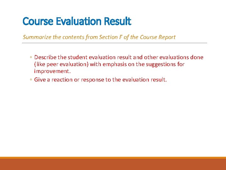 Course Evaluation Result Summarize the contents from Section F of the Course Report ◦