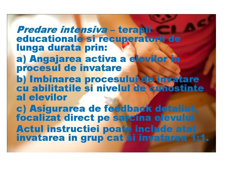 Predare intensiva – terapii educationale si recuperatorii de lunga durata prin: a) Angajarea activa