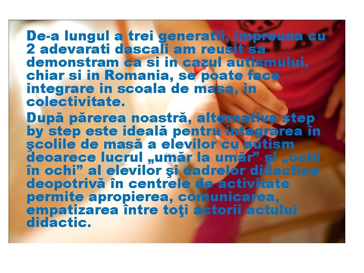 De-a lungul a trei generatii, impreuna cu 2 adevarati dascali am reusit sa demonstram