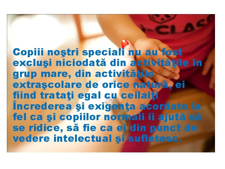 Copiii noştri speciali nu au fost excluşi niciodată din activităţile în grup mare, din