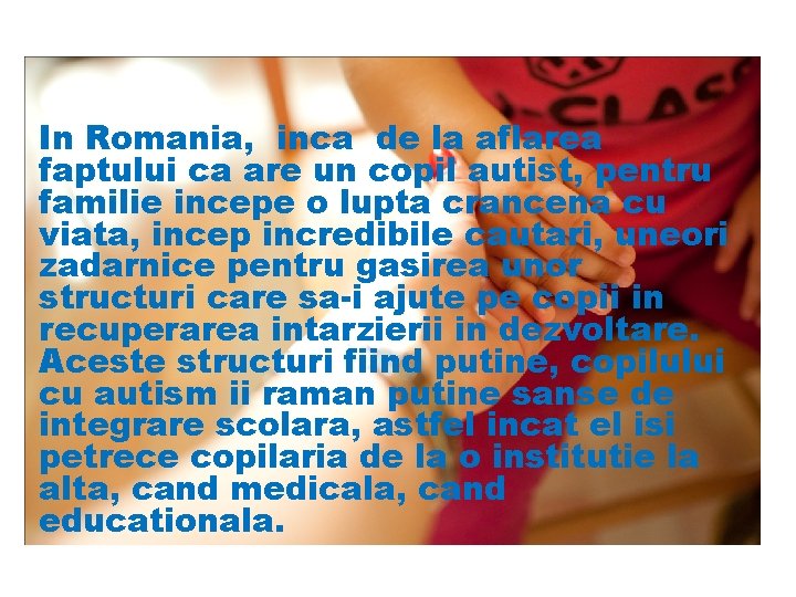 In Romania, inca de la aflarea faptului ca are un copil autist, pentru familie