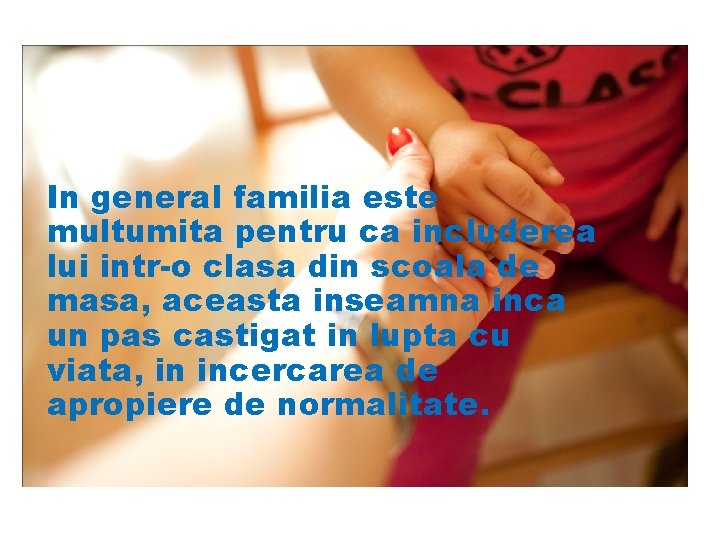 In general familia este multumita pentru ca includerea lui intr-o clasa din scoala de