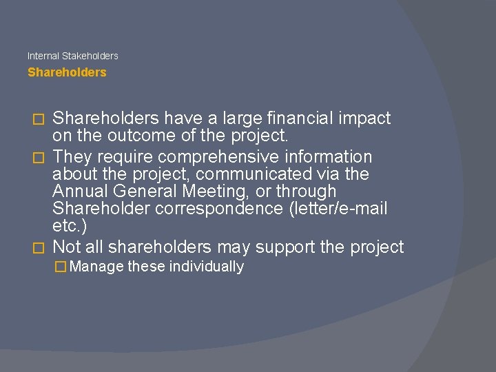 Internal Stakeholders Shareholders have a large financial impact on the outcome of the project.