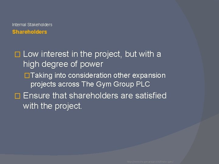 Internal Stakeholders Shareholders � Low interest in the project, but with a high degree